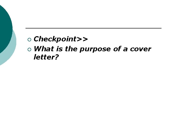 Checkpoint>> ¡ What is the purpose of a cover letter? ¡ Checkpoint>> ¡ What is the purpose of a cover letter? ¡