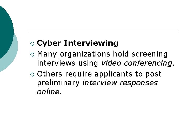 Cyber Interviewing ¡ Many organizations hold screening interviews using video conferencing. ¡ Others require Cyber Interviewing ¡ Many organizations hold screening interviews using video conferencing. ¡ Others require