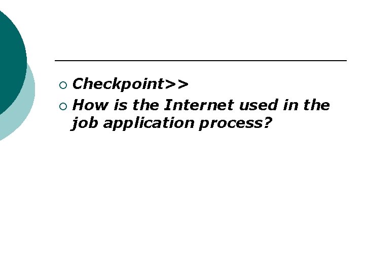 Checkpoint>> ¡ How is the Internet used in the job application process? ¡ Checkpoint>> ¡ How is the Internet used in the job application process? ¡
