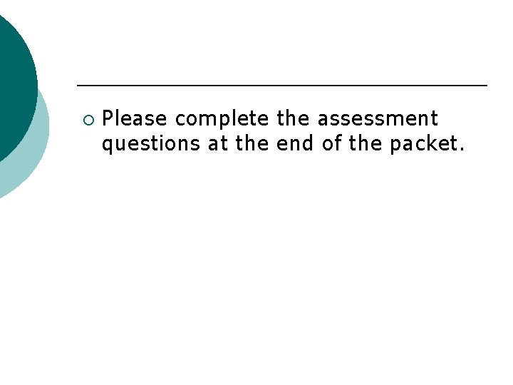 ¡ Please complete the assessment questions at the end of the packet. ¡ Please complete the assessment questions at the end of the packet.