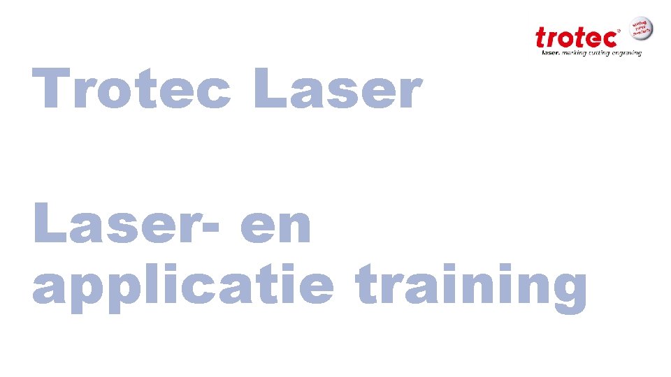 Trotec Laser- en applicatie training ww. troteclaser. com 