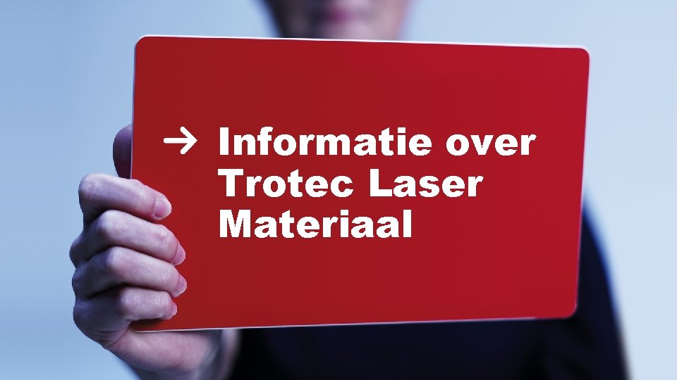 Informatie over Trotec Laser Materiaal 