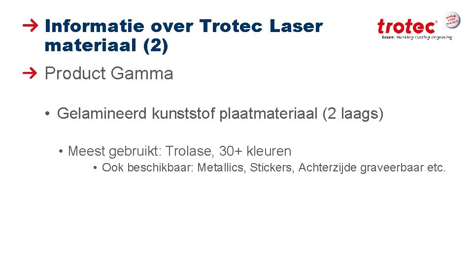 Informatie over Trotec Laser materiaal (2) Product Gamma • Gelamineerd kunststof plaatmateriaal (2 laags)