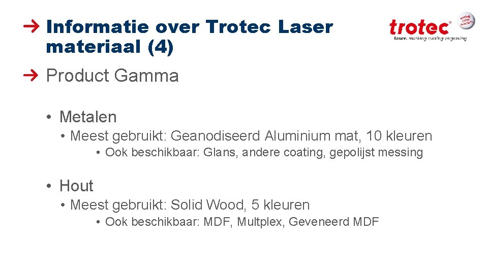 Informatie over Trotec Laser materiaal (4) Product Gamma • Metalen • Meest gebruikt: Geanodiseerd