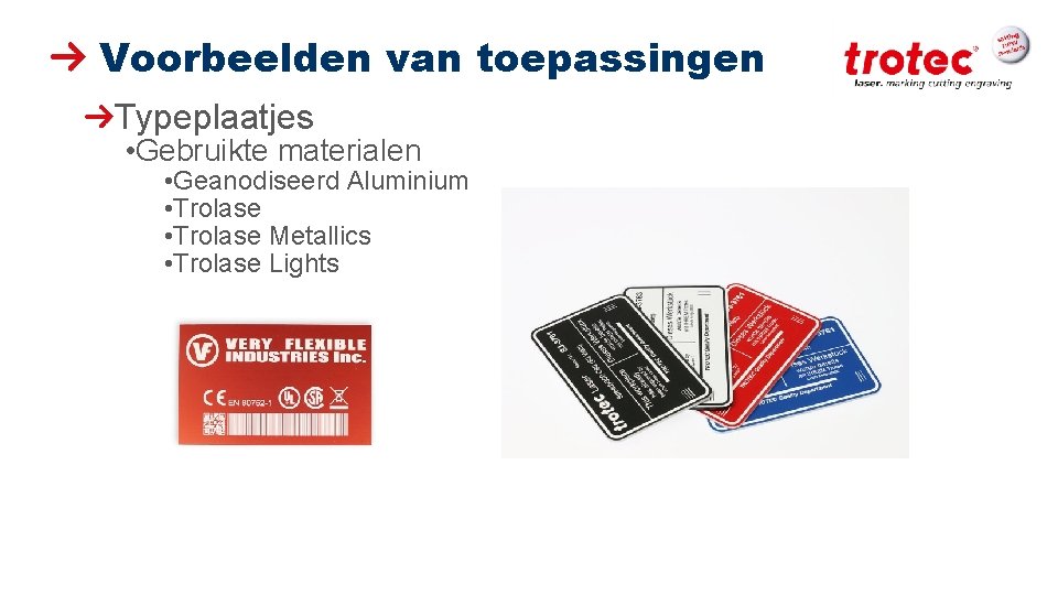 Voorbeelden van toepassingen Typeplaatjes • Gebruikte materialen • Geanodiseerd Aluminium • Trolase Metallics •