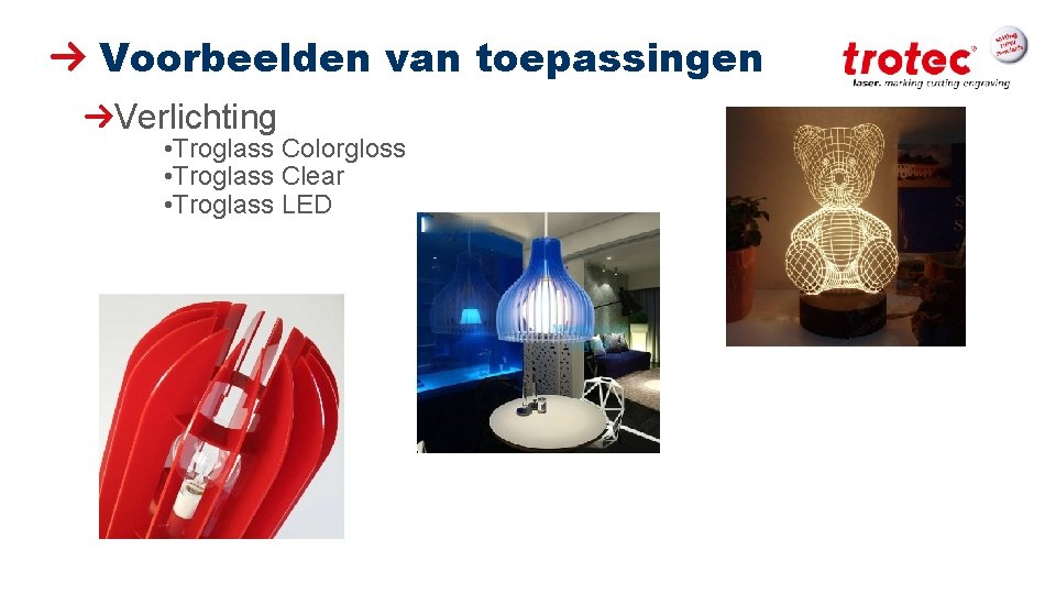 Voorbeelden van toepassingen Verlichting • Troglass Colorgloss • Troglass Clear • Troglass LED ww.