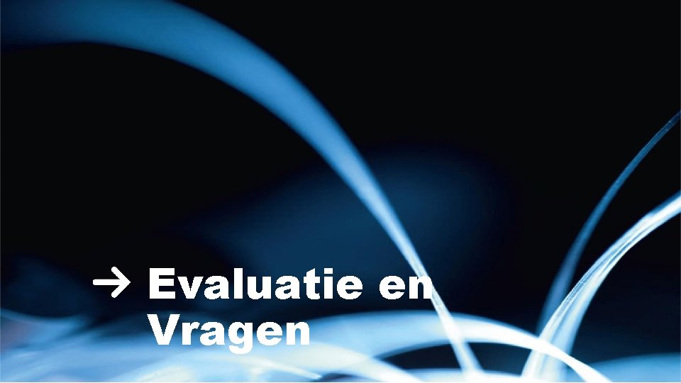 Evaluatie en Vragen 