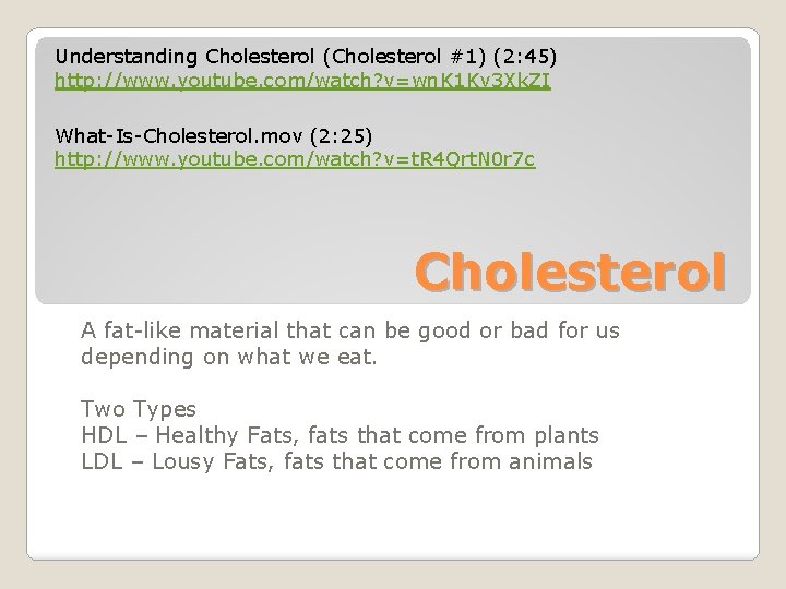 Understanding Cholesterol (Cholesterol #1) (2: 45) http: //www. youtube. com/watch? v=wn. K 1 Kv