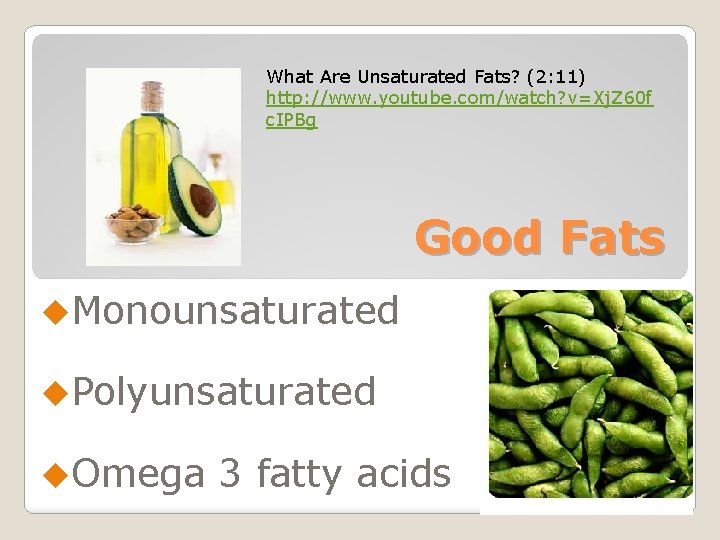What Are Unsaturated Fats? (2: 11) http: //www. youtube. com/watch? v=Xj. Z 60 f