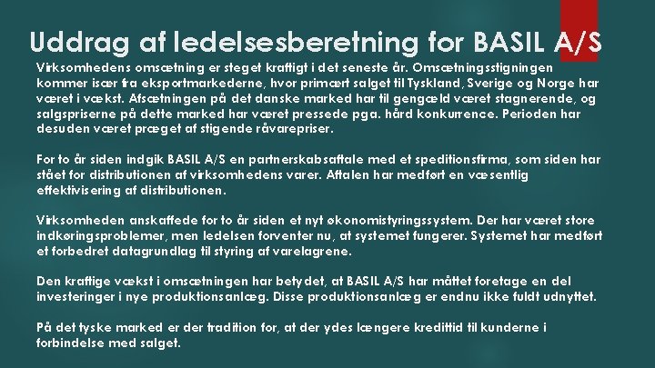 Uddrag af ledelsesberetning for BASIL A/S Virksomhedens omsætning er steget kraftigt i det seneste