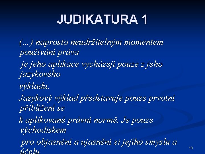 JUDIKATURA 1 (…) naprosto neudržitelným momentem používání práva je jeho aplikace vycházejí pouze z