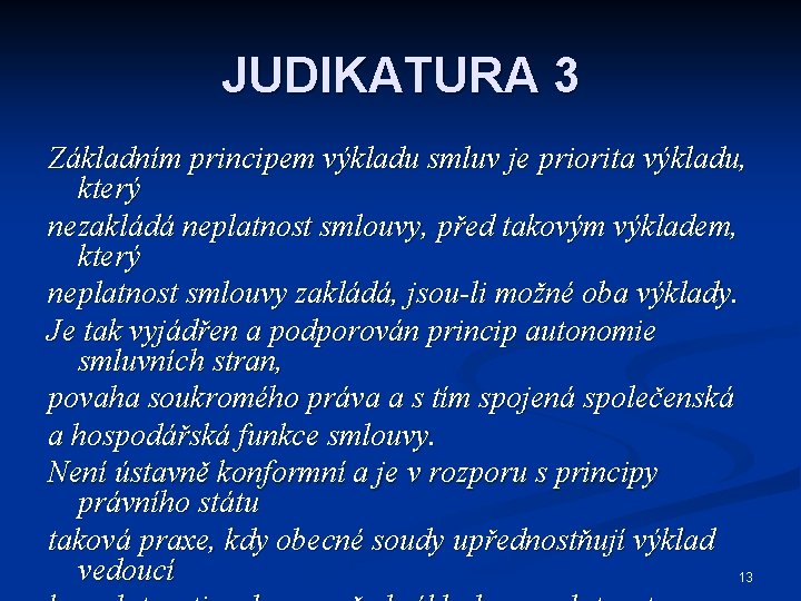 JUDIKATURA 3 Základním principem výkladu smluv je priorita výkladu, který nezakládá neplatnost smlouvy, před