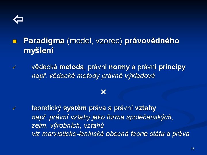  n ü Paradigma (model, vzorec) právovědného myšlení vědecká metoda, právní normy a právní