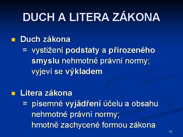 DUCH A LITERA ZÁKONA n Duch zákona = vystižení podstaty a přirozeného smyslu nehmotné