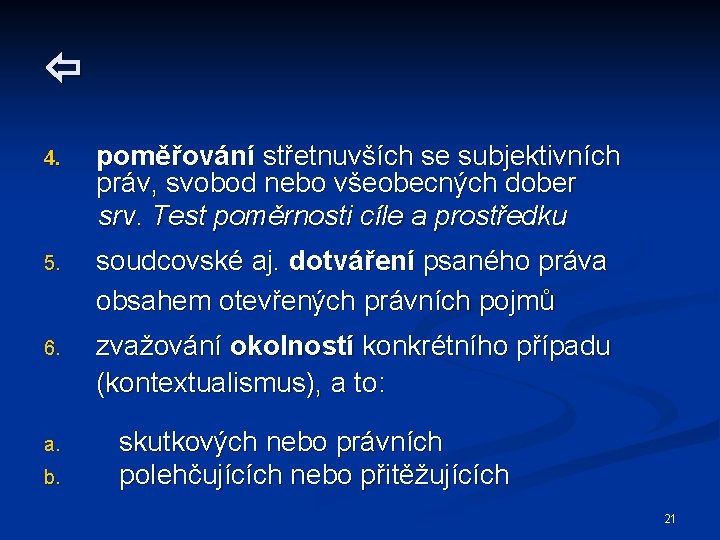  4. poměřování střetnuvších se subjektivních práv, svobod nebo všeobecných dober srv. Test poměrnosti