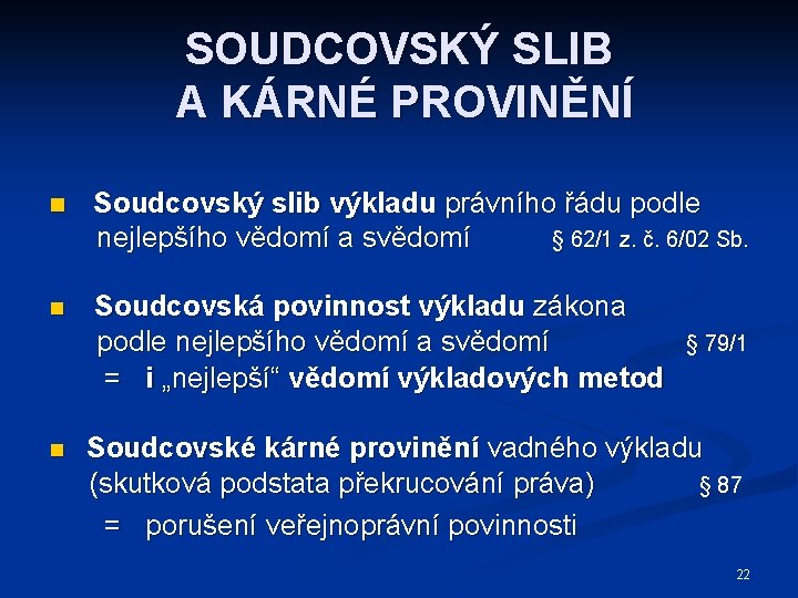 SOUDCOVSKÝ SLIB A KÁRNÉ PROVINĚNÍ n Soudcovský slib výkladu právního řádu podle nejlepšího vědomí