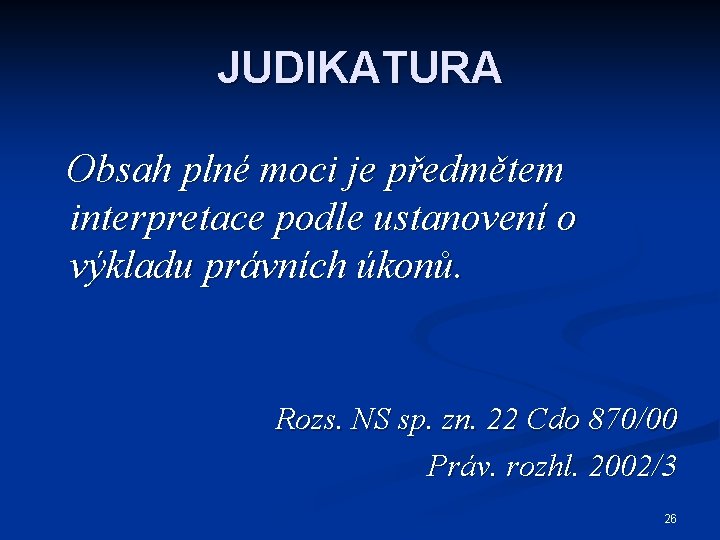 JUDIKATURA Obsah plné moci je předmětem interpretace podle ustanovení o výkladu právních úkonů. Rozs.