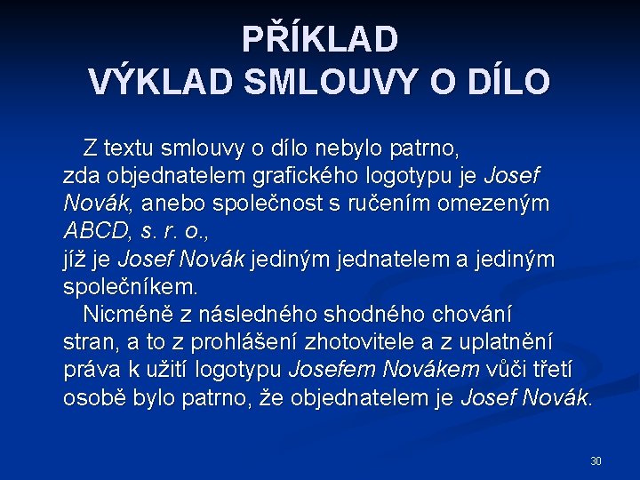 PŘÍKLAD VÝKLAD SMLOUVY O DÍLO Z textu smlouvy o dílo nebylo patrno, zda objednatelem