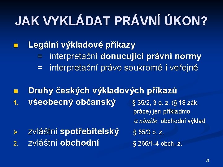 JAK VYKLÁDAT PRÁVNÍ ÚKON? n Legální výkladové příkazy = interpretační donucující právní normy =