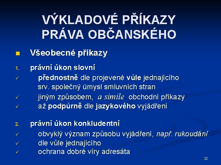 VÝKLADOVÉ PŘÍKAZY PRÁVA OBČANSKÉHO n Všeobecné příkazy 1. právní úkon slovní přednostně dle projevené