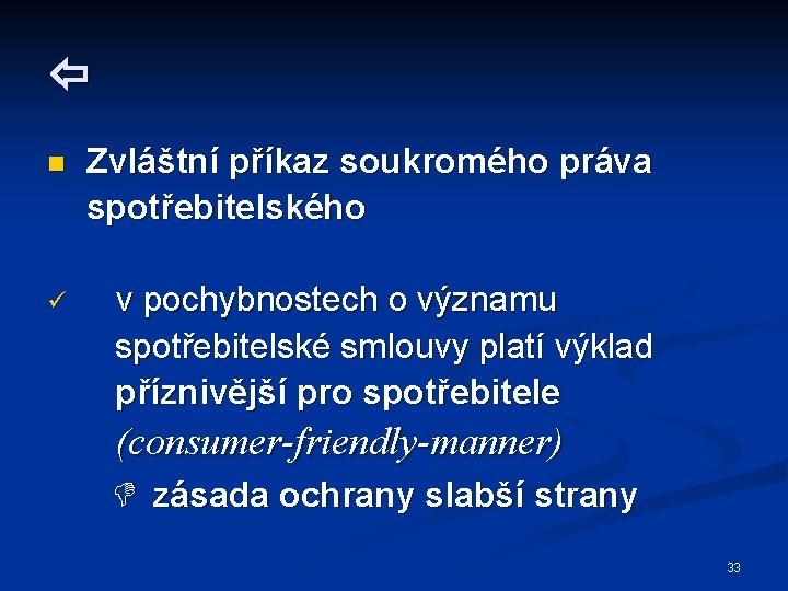  n Zvláštní příkaz soukromého práva spotřebitelského ü v pochybnostech o významu spotřebitelské smlouvy