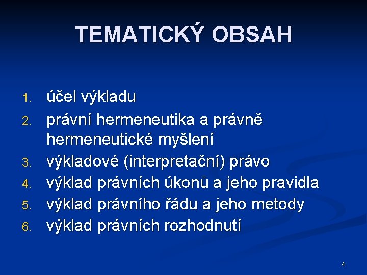 TEMATICKÝ OBSAH 1. 2. 3. 4. 5. 6. účel výkladu právní hermeneutika a právně