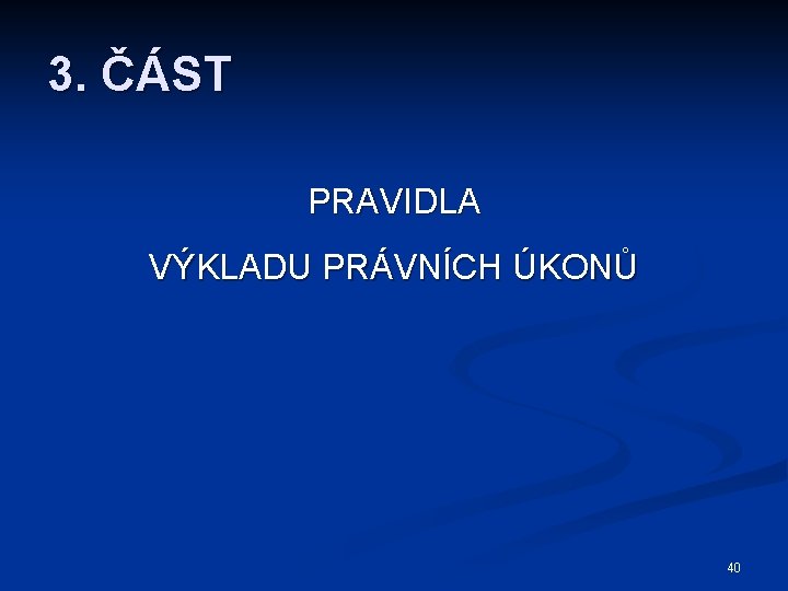 3. ČÁST PRAVIDLA VÝKLADU PRÁVNÍCH ÚKONŮ 40 