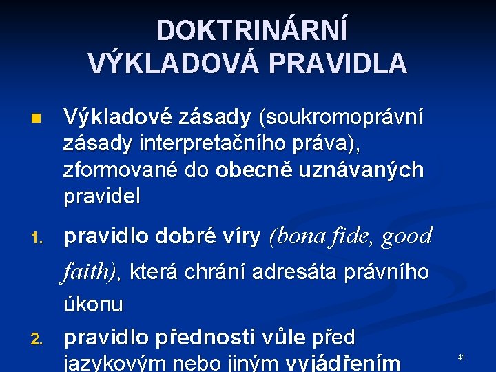 DOKTRINÁRNÍ VÝKLADOVÁ PRAVIDLA n Výkladové zásady (soukromoprávní zásady interpretačního práva), zformované do obecně uznávaných