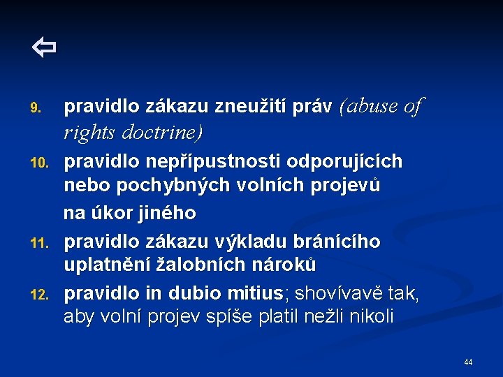  9. pravidlo zákazu zneužití práv (abuse of rights doctrine) 10. 11. 12. pravidlo
