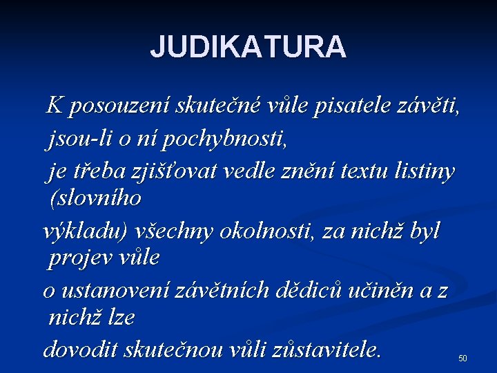 JUDIKATURA K posouzení skutečné vůle pisatele závěti, jsou-li o ní pochybnosti, je třeba zjišťovat