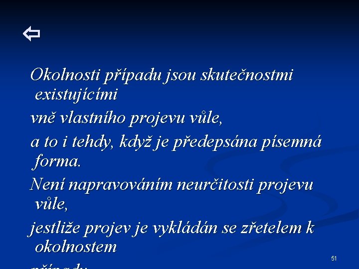  Okolnosti případu jsou skutečnostmi existujícími vně vlastního projevu vůle, a to i tehdy,