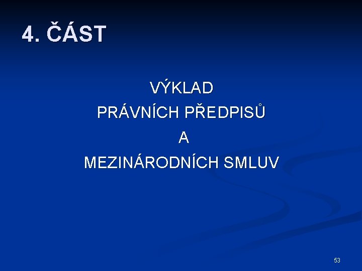 4. ČÁST VÝKLAD PRÁVNÍCH PŘEDPISŮ A MEZINÁRODNÍCH SMLUV 53 