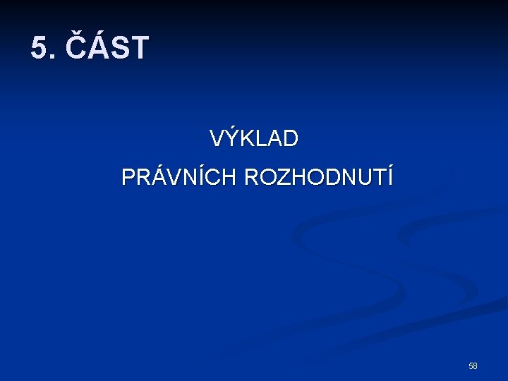 5. ČÁST VÝKLAD PRÁVNÍCH ROZHODNUTÍ 58 