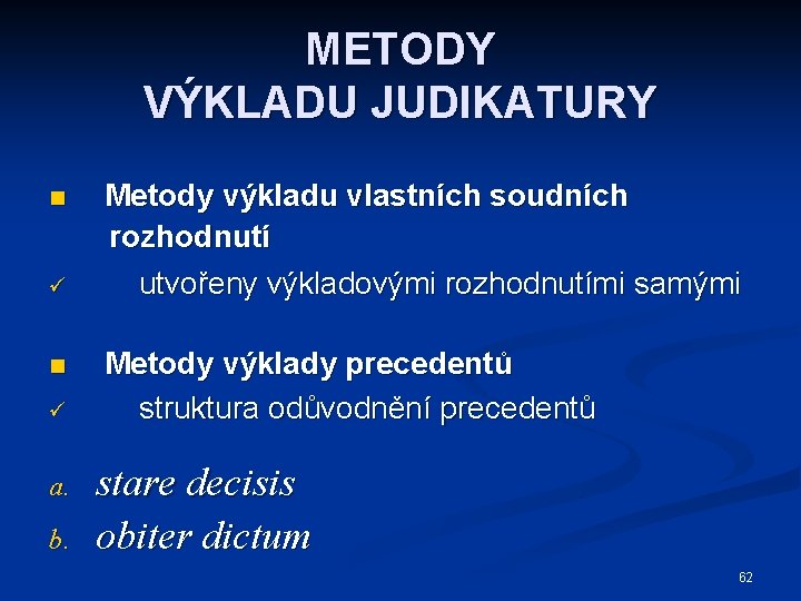 METODY VÝKLADU JUDIKATURY n ü a. b. Metody výkladu vlastních soudních rozhodnutí utvořeny výkladovými