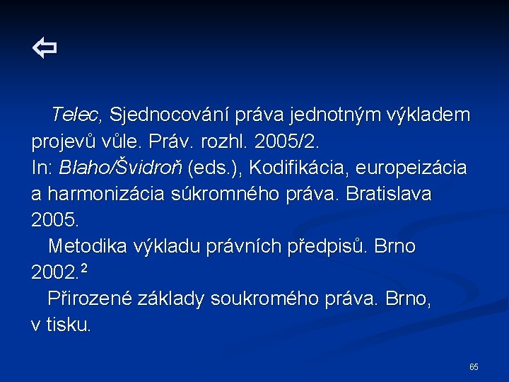  Telec, Sjednocování práva jednotným výkladem projevů vůle. Práv. rozhl. 2005/2. In: Blaho/Švidroň (eds.