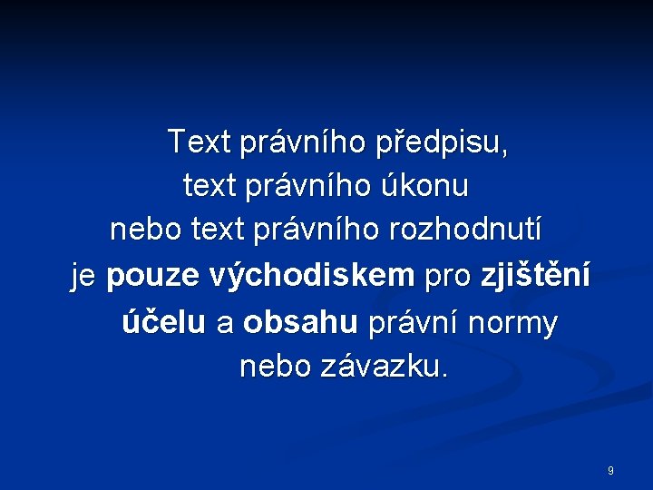 Text právního předpisu, text právního úkonu nebo text právního rozhodnutí je pouze východiskem pro