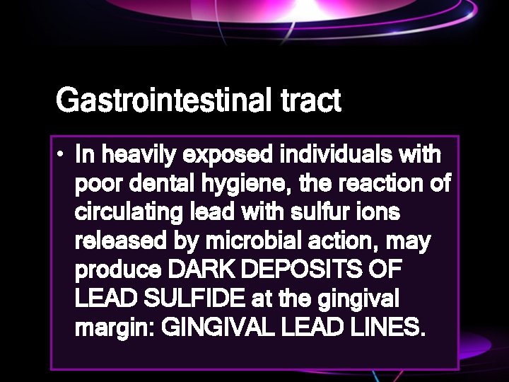 Gastrointestinal tract • In heavily exposed individuals with poor dental hygiene, the reaction of