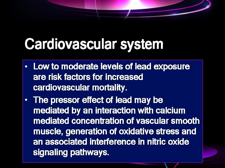 Cardiovascular system • Low to moderate levels of lead exposure are risk factors for