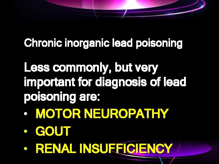 Chronic inorganic lead poisoning Less commonly, but very important for diagnosis of lead poisoning