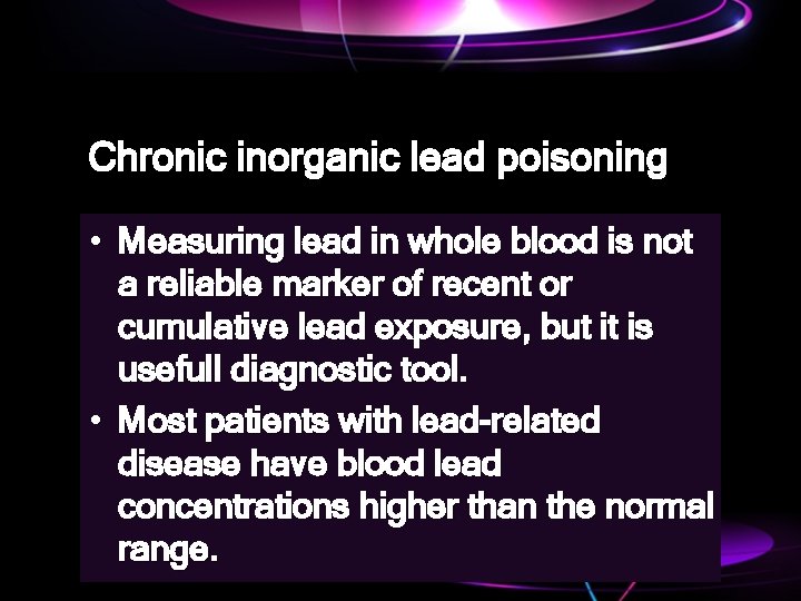 Chronic inorganic lead poisoning • Measuring lead in whole blood is not a reliable