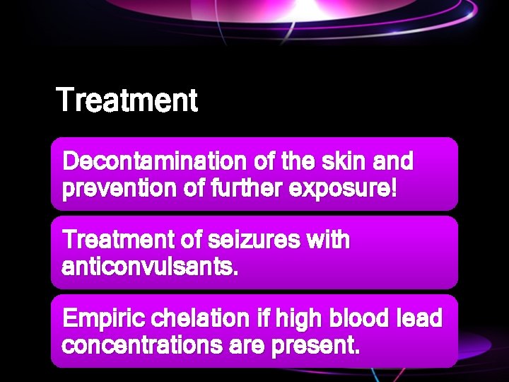 Treatment Decontamination of the skin and prevention of further exposure! Treatment of seizures with