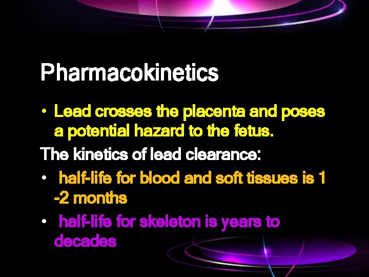 Pharmacokinetics • Lead crosses the placenta and poses a potential hazard to the fetus.