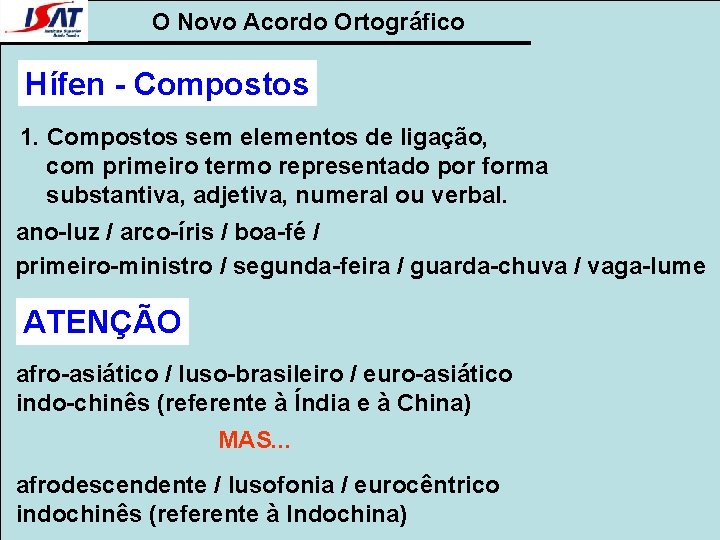 O Novo Acordo Ortográfico Hífen - Compostos 1. Compostos sem elementos de ligação, com