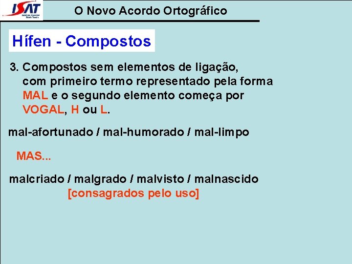 O Novo Acordo Ortográfico Hífen - Compostos 3. Compostos sem elementos de ligação, com