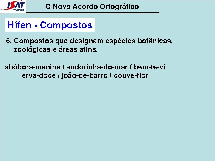 O Novo Acordo Ortográfico Hífen - Compostos 5. Compostos que designam espécies botânicas, zoológicas