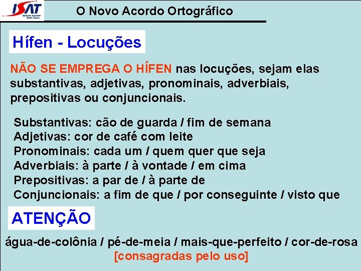 O Novo Acordo Ortográfico Hífen - Locuções NÃO SE EMPREGA O HÍFEN nas locuções,