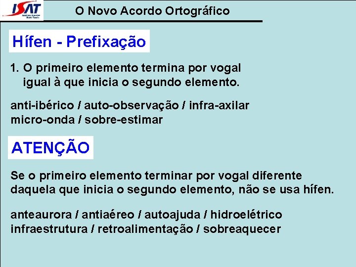 O Novo Acordo Ortográfico Hífen - Prefixação 1. O primeiro elemento termina por vogal