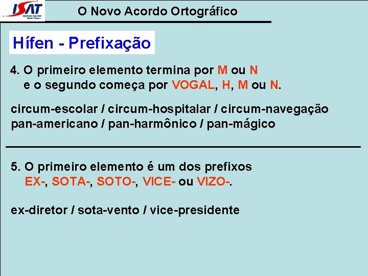 O Novo Acordo Ortográfico Hífen - Prefixação 4. O primeiro elemento termina por M