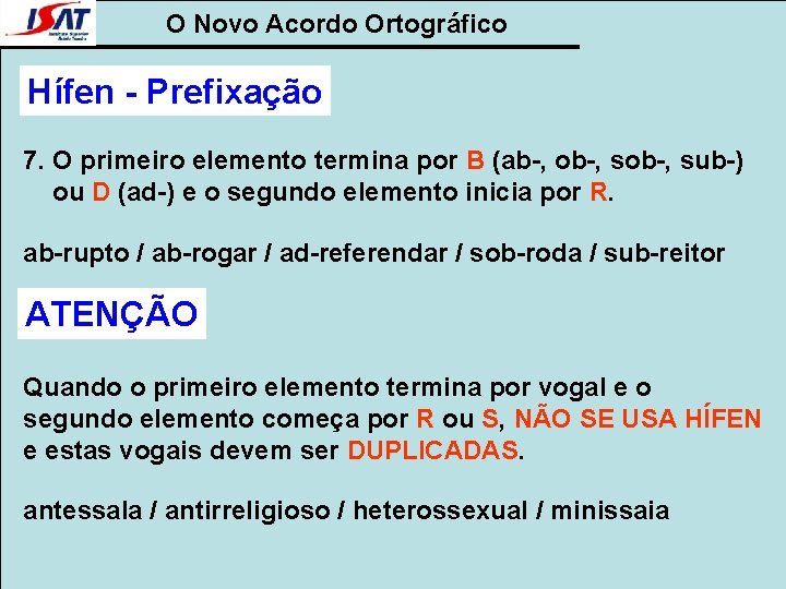 O Novo Acordo Ortográfico Hífen - Prefixação 7. O primeiro elemento termina por B