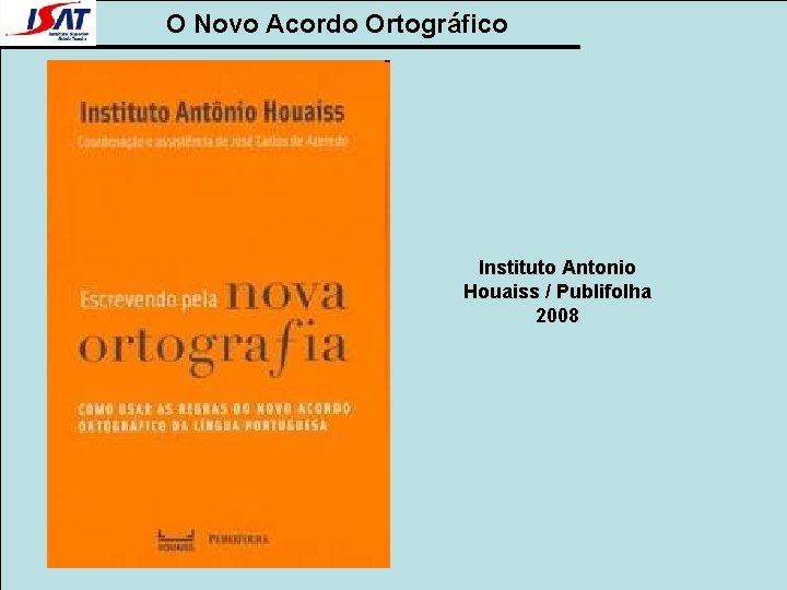 O Novo Acordo Ortográfico Instituto Antonio Houaiss / Publifolha 2008 